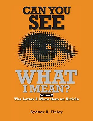 Can You See What I Mean Vol 2: The Letter A More Than An Article-..