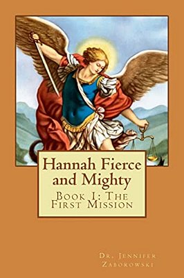 Hannah Fierce And Mighty: Book 1: The First Mission-..