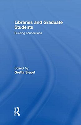 Libraries And Graduate Students: Building Connections-..
