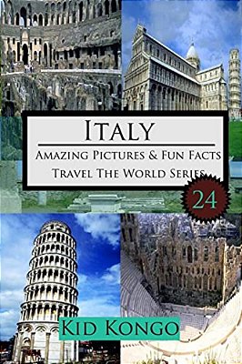 Italy Amazing Pictures And Fun Facts For (5 -12 Year Olds)-..