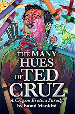 The Many Hues Of Ted Cruz: A Crayon Erotica Parody-..