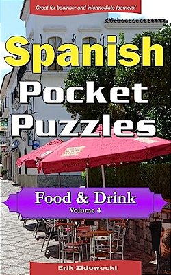Spanish Pocket Puzzles - Food & Drink - Volume 4: A Collection Of Puzzles And Quizzes To Aid Your Language Learning-..