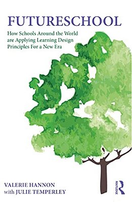 Futureschool: How Schools Around The World Are Applying Learning Design Principles For A New Era-..