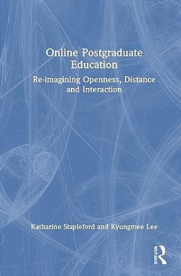 Online Postgraduate Education: Re-Imagining Openness, Distance And Interaction-..