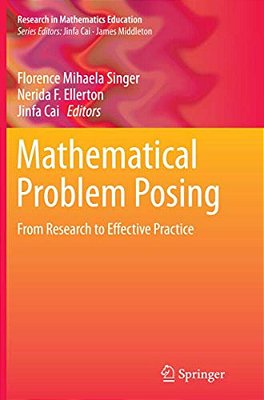 Mathematical Problem Posing: From Research To Effective Practice-..