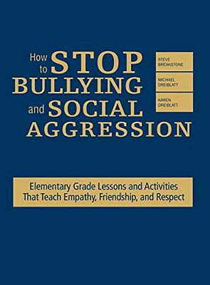 How To Stop Bullying And Social Aggression: Elementary Grade Lessons And Activities That Teach Empathy, Friendship, And Respect-..