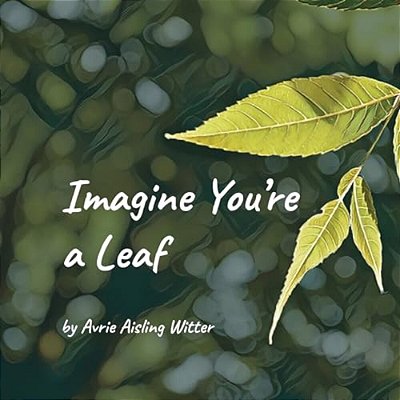 Imagine You'Re A Leaf-..