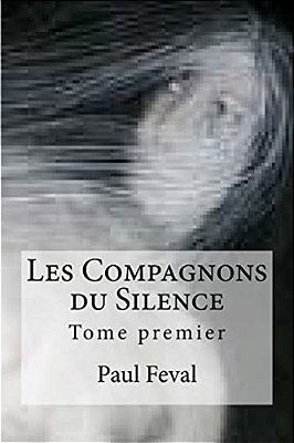 Les Compagnons Du Silence: Tome Premier-..