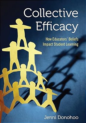 Collective Efficacy: How Educators' Beliefs Impact Student Learning-..