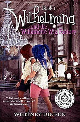 Wilhelmina And The Willamette Wig Factory: A Willy And Tommy Adventure-..