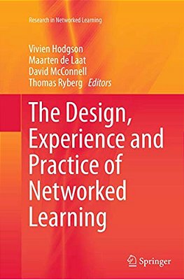 The Design, Experience And Practice Of Networked Learning-..