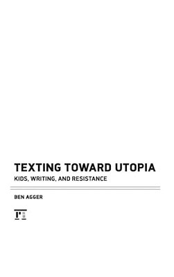 Texting Toward Utopia: Kids, Writing, And Resistance-..