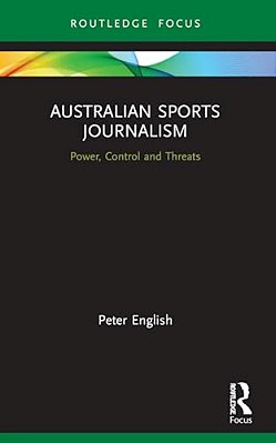 Australian Sports Journalism: Power, Control And Threats-..