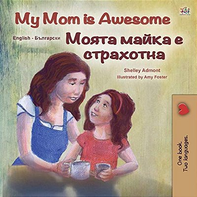 My Mom Is Awesome (English Bulgarian Bilingual Children's Book)-..