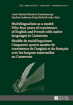 Multilingualism As A Model: Fifty-Four Years Of Coexistence Of English And French With Native Languages In Cameroon/Modèle De Multilinguisme: Cinqua-..