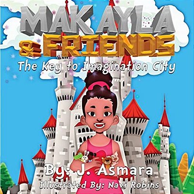 Makayla And Friends: The Key To Imagination City-..