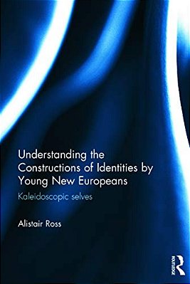 Understanding The Constructions Of Identities By Young New Europeans: Kaleidoscopic Selves-..