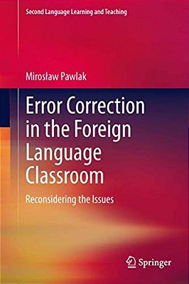 Error Correction In The Foreign Language Classroom: Reconsidering The Issues-..