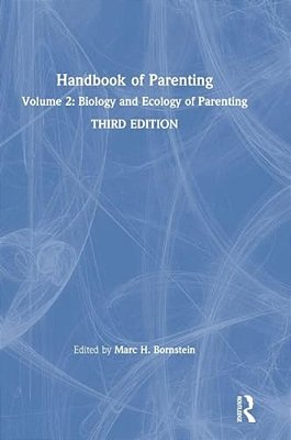 Handbook Of Parenting: Volume 2: Biology And Ecology Of Parenting, Third Edition-..