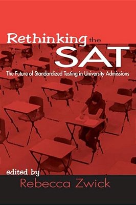 Rethinking The Sat: The Future Of Standardized Testing In University Admissions-..