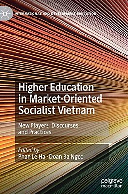 Higher Education In Market-Oriented Socialist Vietnam: New Players, Discourses, And Practices-..