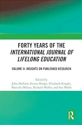 Forty Years Of The International Journal Of Lifelong Education, Volume II: Insights On Published Research-..