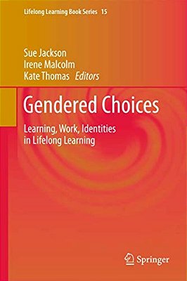 Gendered Choices: Learning, Work, Identities In Lifelong Learning-..