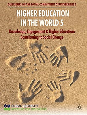 Higher Education In The World 5: Knowledge, Engagement And Higher Education: Contributing To Social Change-..