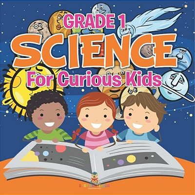 Grade 1 Science: For Curious Kids (Science Books)-..
