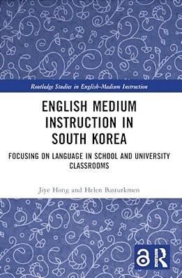 English Medium Instruction In South Korea: Focusing On Language In School And University Classrooms-..