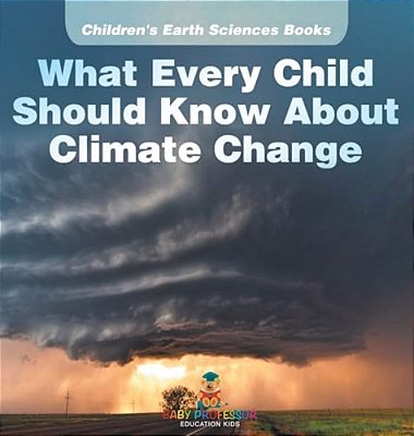 What Every Child Should Know About Climate Change Children's Earth Sciences Books-..
