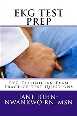Ekg Test Prep: Ekg Technician Exam Practice Test Questions-..