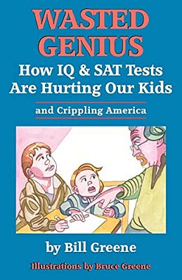 Wasted Genius: How Iq & Sat Tests Are Hurting Our Kids & Crippling America-..