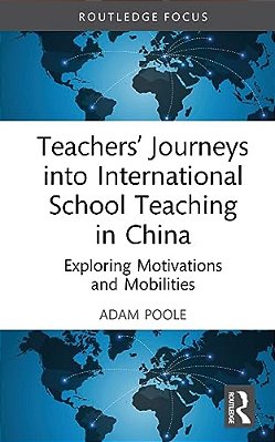 Teachers' Journeys Into International School Teaching In China: Exploring Motivations And Mobilities-..