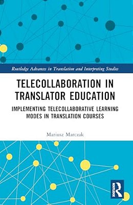 Telecollaboration In Translator Education: Implementing Telecollaborative Learning Modes In Translation Courses-..