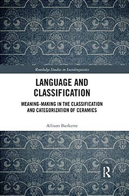 Language And Classification: Meaning-Making In The Classification And Categorization Of Ceramics-..