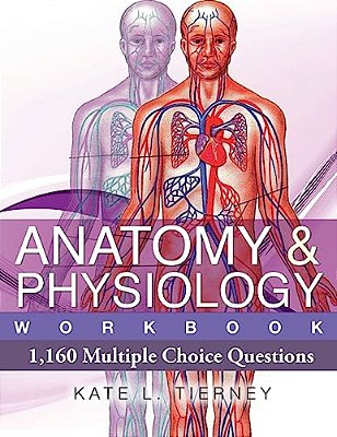 Anatomy & Physiology: 1,160 Multiple Choice Questions-..