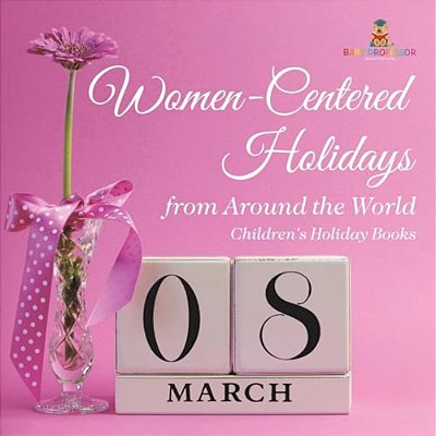 Women-Centered Holidays From Around The World Children's Holiday Books-..