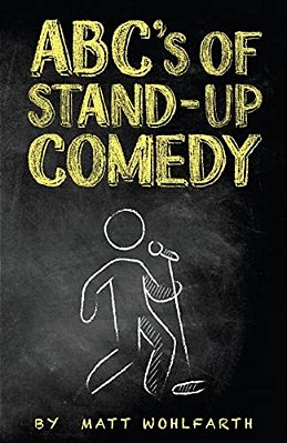 Abc's Of Stand-Up Comedy: GO Zero To Funny In One Book!-..
