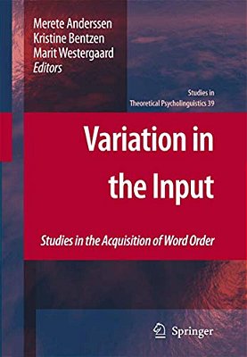 Variation In The Input: Studies In The Acquisition Of Word Order-..
