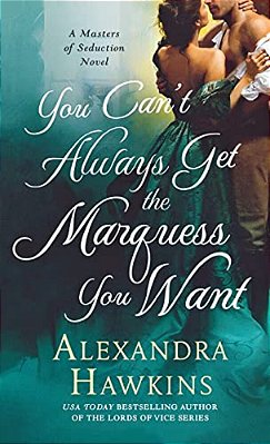 You Can't Always Get The Marquess You Want: A Masters Of Seduction Novel-..