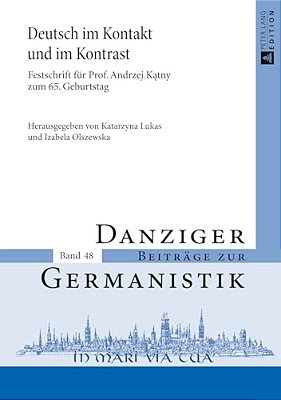 Deutsch Im Kontakt Und Im Kontrast: Festschrift Fuer Prof. Andrzej Katny Zum 65. Geburtstag-..