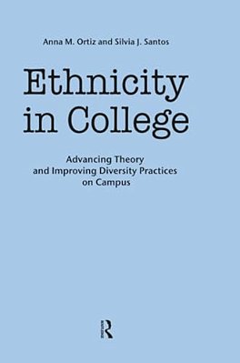 Ethnicity In College: Advancing Theory And Improving Diversity Practices On Campus-..