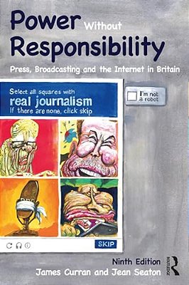 Power Without Responsibility: Press, Broadcasting And The Internet In Britain-..