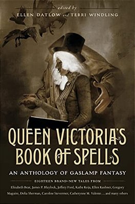 Queen Victoria's Book Of Spells: An Anthology Of Gaslamp Fantasy-..