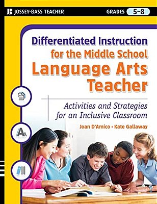 Differentiated Instruction For The Middle School Language Arts Teacher: Activities And Strategies For An Inclusive Classroom-..