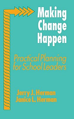 Making Change Happen: Practical Planning For School Leaders-..