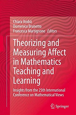 Theorizing And Measuring Affect In Mathematics Teaching And Learning: Insights From The 25Th International Conference On Mathematical Views-..
