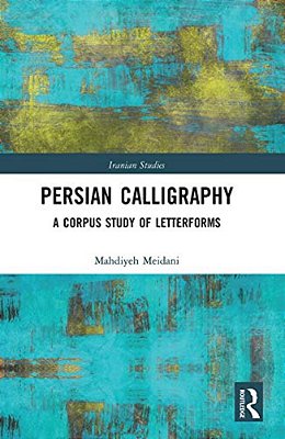 Persian Calligraphy: A Corpus Study Of Letterforms-..