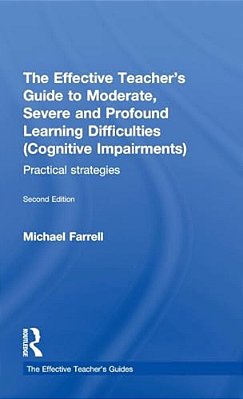 The Effective Teacher's Guide To Moderate, Severe And Profound Learning Difficulties (Cognitive Impairments): Practical Strategies-..